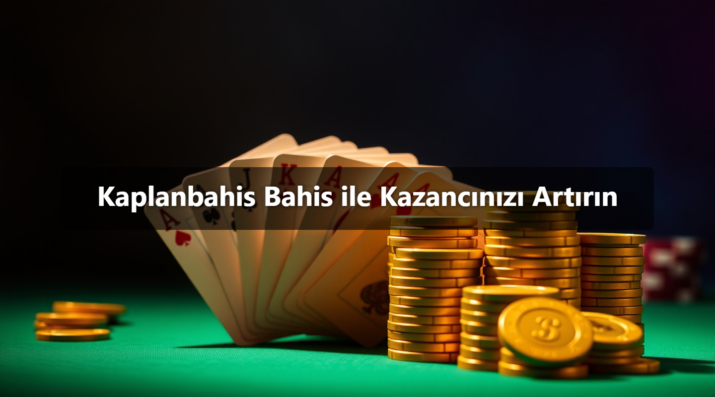 Kaplanbahis Bahis ile Kazancınızı Artırın