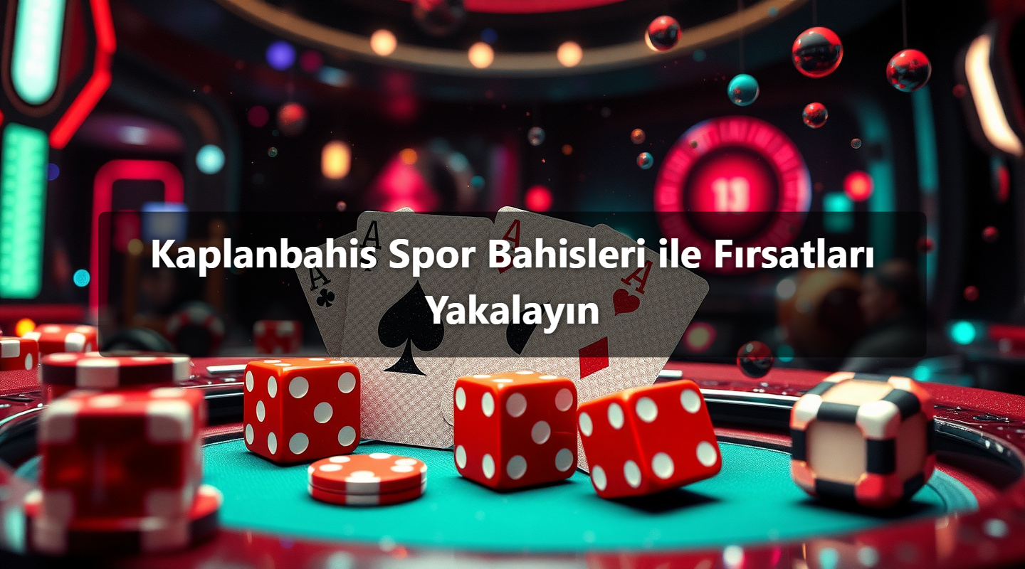 Kaplanbahis Spor Bahisleri ile Fırsatları Yakalayın
