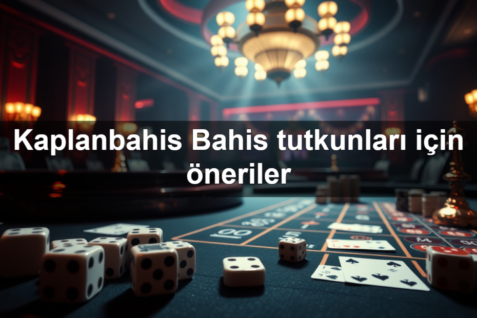kaplanbahis bahis tutkunlar i in neriler 1783298030358