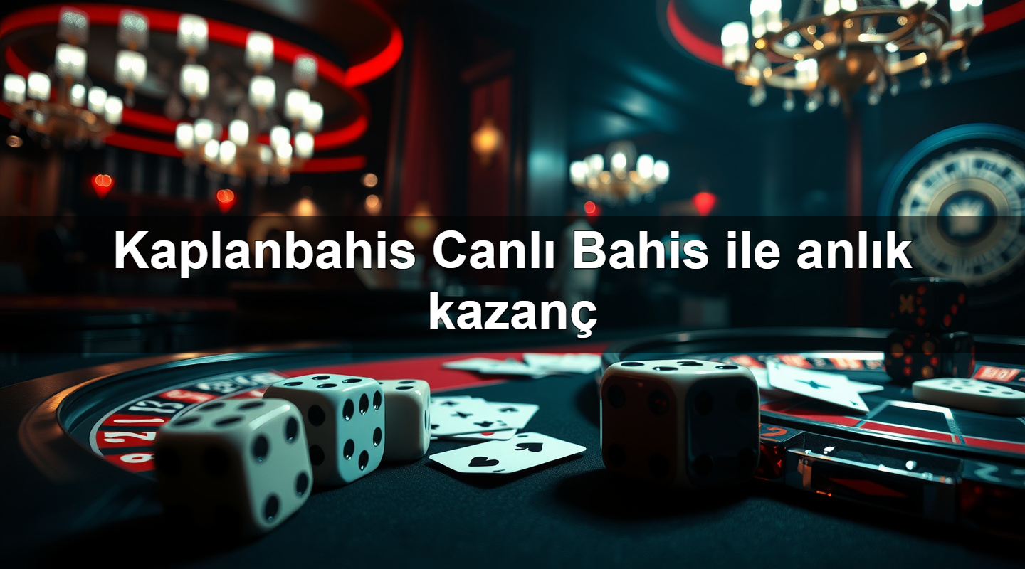 Kaplanbahis Canlı Bahis ile anlık kazanç