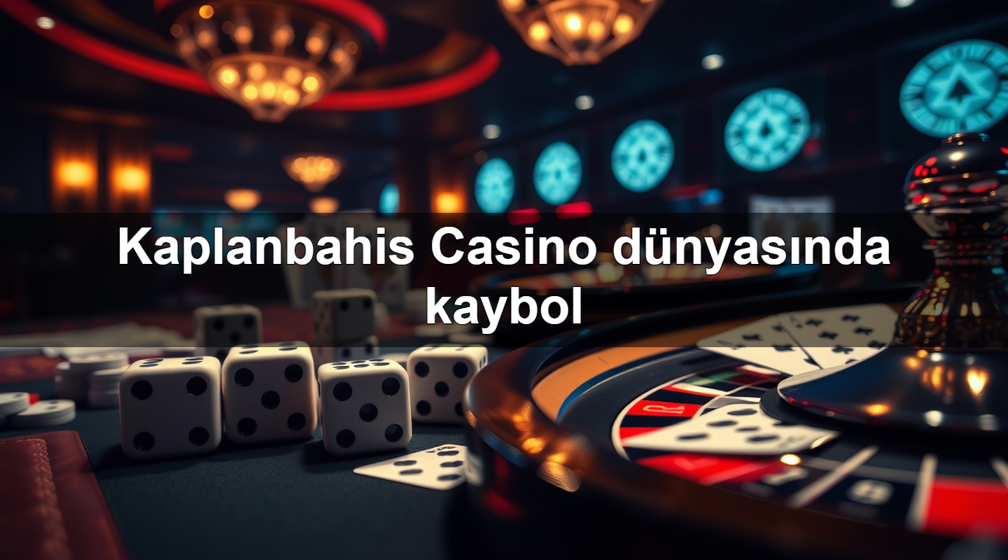 Kaplanbahis Casino dünyasında kaybol