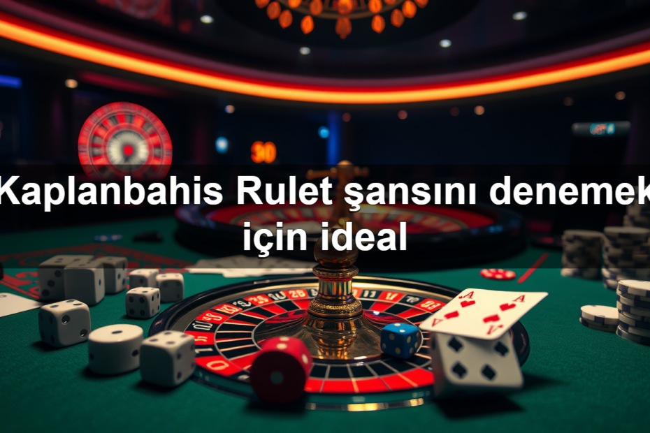 kaplanbahis rulet ans n denemek i in ideal 1783297957616
