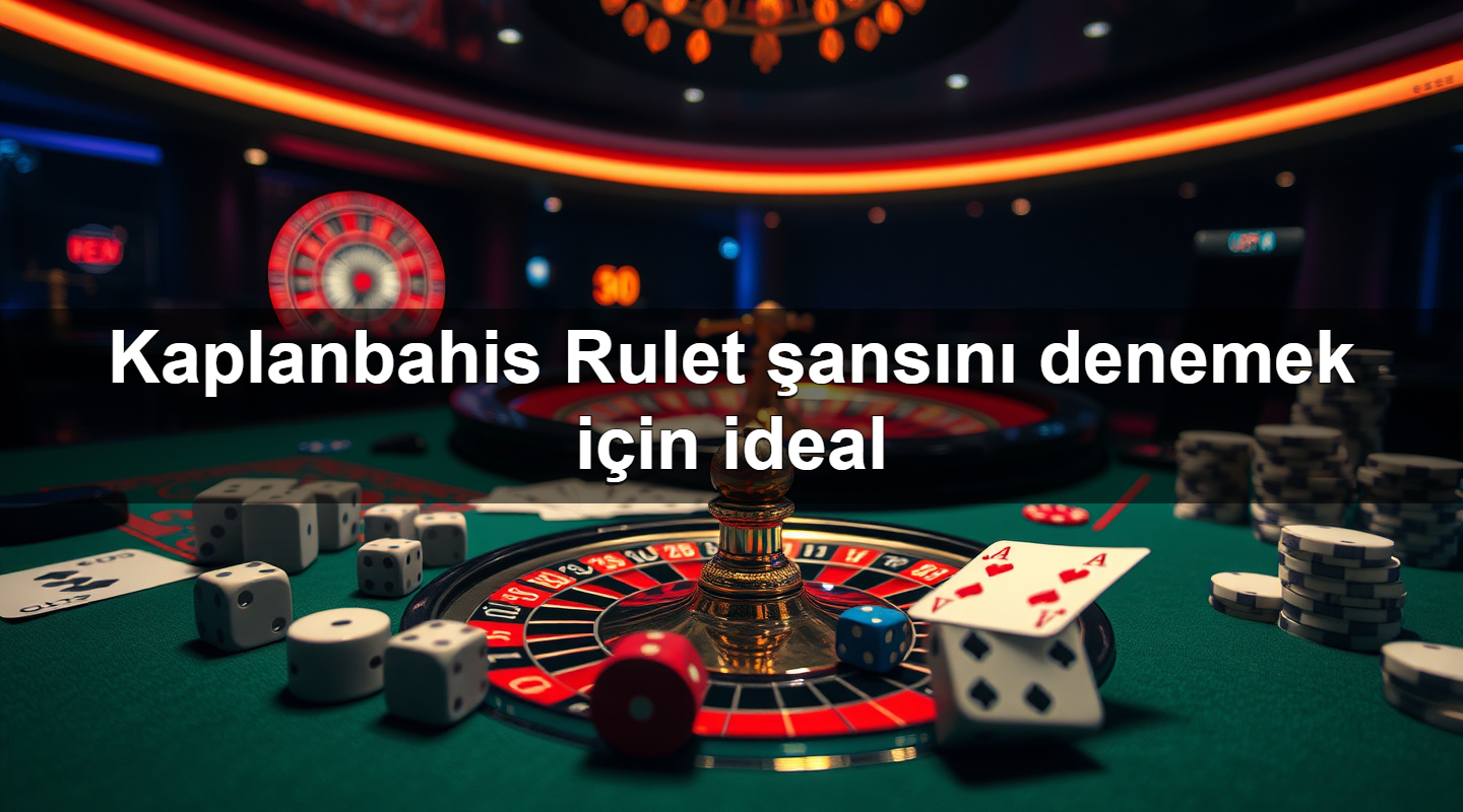Kaplanbahis Rulet şansını denemek için ideal